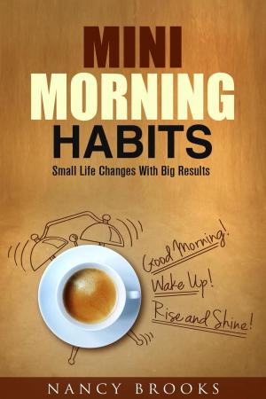 Cover of the book Mini Morning Habits: Small Life Changes With Big Results by Laurie Mendez