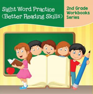 Cover of the book Sight Word Practice (Better Reading Skills) : 2nd Grade Workbooks Series by Speedy Publishing
