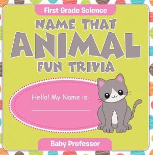 Cover of the book First Grade Science: Name That Animal Fun Trivia by Baby Professor