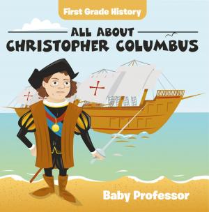 Cover of the book First Grade History: All About Christopher Columbus by Jason Criss Howk