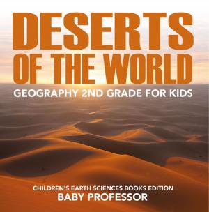 bigCover of the book Deserts of The World: Geography 2nd Grade for Kids | Children's Earth Sciences Books Edition by 