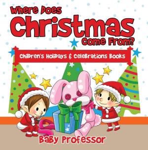 Cover of the book Where Does Christmas Come From? | Children's Holidays & Celebrations Books by Baby Professor