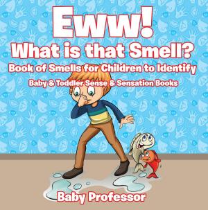Cover of the book Eww! What is that Smell? Book of Smells for Children to Identify - Baby & Toddler Sense & Sensation Books by Sarah Stockman
