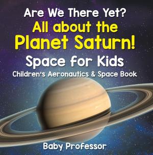 Book cover of Are We There Yet? All About the Planet Saturn! Space for Kids - Children's Aeronautics & Space Book
