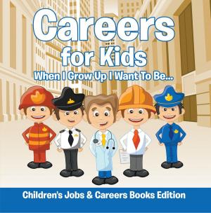 Cover of Careers for Kids: When I Grow Up I Want To Be... | Children's Jobs & Careers Books Edition