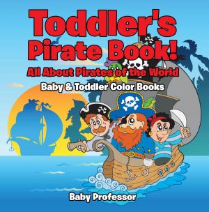 Cover of Toddler's Pirate Book! All About Pirates of the World - Baby & Toddler Color Books