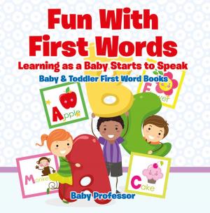 Cover of the book Fun With First Words. Learning as a Baby Starts to Speak. - Baby & Toddler First Word Books by Speedy Publishing