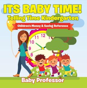 Cover of Its Baby Time! - Telling Time Kindergarten : Children's Money & Saving Reference
