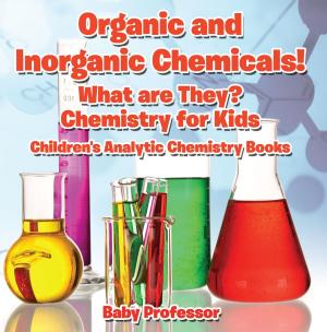 Book cover of Organic and Inorganic Chemicals! What Are They Chemistry for Kids - Children's Analytic Chemistry Books