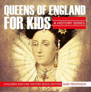 Book cover of Queens Of England For Kids: A History Series - Children Explore History Book Edition