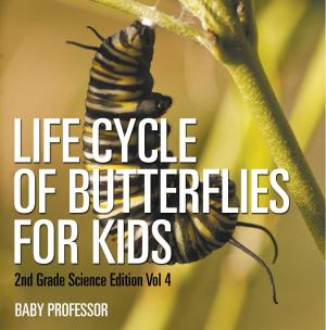 Cover of Life Cycle Of Butterflies for Kids | 2nd Grade Science Edition Vol 4 by Baby Professor, Speedy Publishing LLC