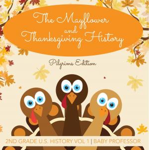 Cover of the book The Mayflower and Thanksgiving History | Pilgrims Edition | 2nd Grade U.S. History Vol 1 by Speedy Publishing