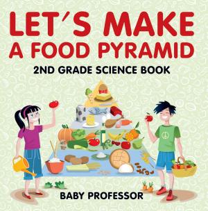 Cover of Let's Make A Food Pyramid: 2nd Grade Science Book | Children's Diet & Nutrition Books Edition