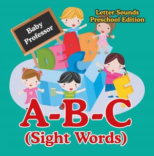 Cover of the book A-B-C (Sight Words) Letter Sounds Preschool Edition by Third Cousins, Arianna James