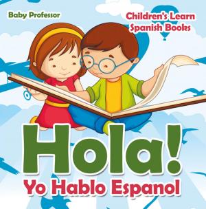 Cover of the book Hola! Yo Hablo Espanol | Children's Learn Spanish Books by Baby Professor