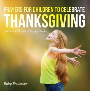 Cover of the book Prayers for Children to Celebrate Thanksgiving - Children's Christian Prayer Books by Third Cousins, Paula Breen