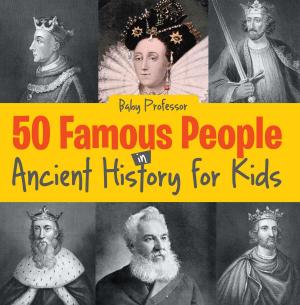 Cover of the book 50 Famous People in Ancient History for Kids by Baby Professor
