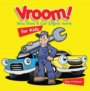 Cover of the book Vroom! How Does A Car Engine Work for Kids by Third Cousins, Alexis Volks