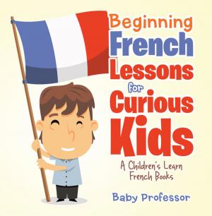 Cover of Beginning French Lessons for Curious Kids | A Children's Learn French Books