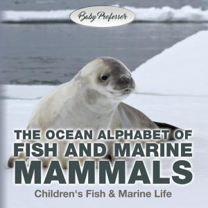 Cover of The Ocean Alphabet of Fish and Marine Mammals | Children's Fish & Marine Life