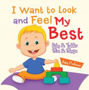Book cover of I Want to Look and Feel My Best | Baby & Toddler Size & Shape