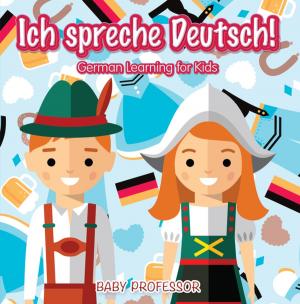Cover of the book Ich spreche Deutsch! | German Learning for Kids by Baby Professor
