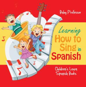 Book cover of Learning How to Sing in Spanish | Children's Learn Spanish Books