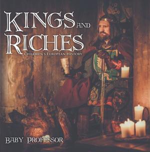 Cover of the book Kings and Riches | Children's European History by Aditya Pundir