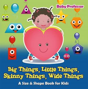 Cover of the book Big Things, Little Things, Skinny Things, Wide Things | A Size & Shape Book for Kids by Hazel Brown