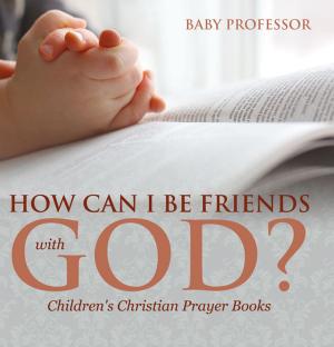 Cover of How Can I Be Friends with God? - Children's Christian Prayer Books