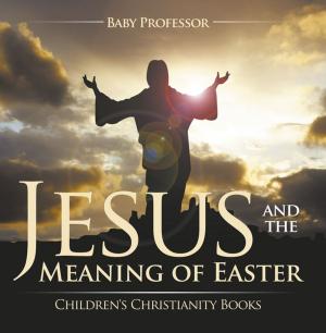 Cover of the book Jesus and the Meaning of Easter | Children's Christianity Books by Third Cousins, Dana Collins