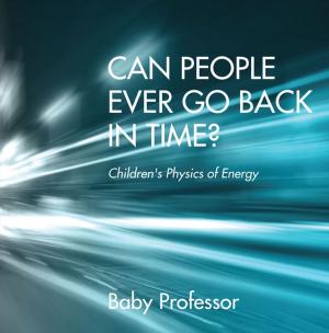 Book cover of Can People Ever Go Back in Time? | Children's Physics of Energy
