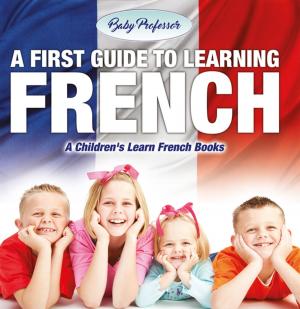 bigCover of the book A First Guide to Learning French | A Children's Learn French Books by 