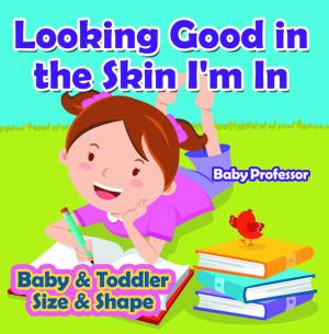 Book cover of Looking Good in the Skin I'm In | Baby & Toddler Size & Shape