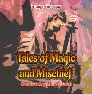 Cover of the book Tales of Magic and Mischief | Children's European Folktales by Milana Jacks