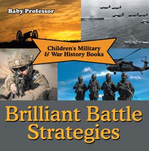 Cover of the book Brilliant Battle Strategies | Children's Military & War History Books by Baby Professor