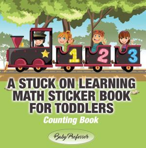 Cover of the book A Stuck on Learning Math Sticker Book for Toddlers - Counting Book by Baby Professor