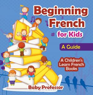 Book cover of Beginning French for Kids: A Guide | A Children's Learn French Books