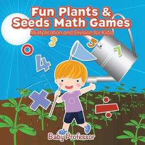 Cover of Fun Plants & Seeds Math Games - Multiplication and Division for Kids