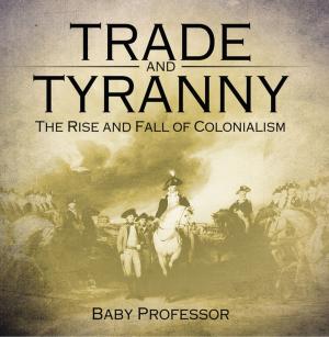 Book cover of Trade and Tyranny: The Rise and Fall of Colonialism