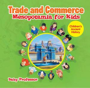 Cover of the book Trade and Commerce Mesopotamia for Kids | Children's Ancient History by Njord Kane