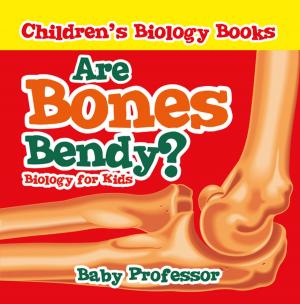 Cover of the book Are Bones Bendy? Biology for Kids | Children's Biology Books by Baby Professor
