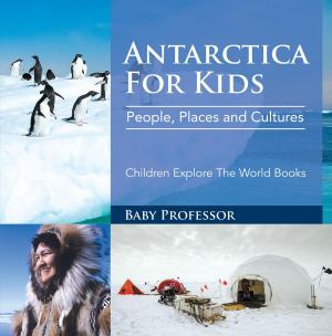 Cover of Antartica For Kids: People, Places and Cultures - Children Explore The World Books