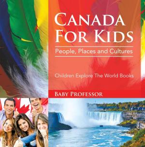 Book cover of Canada For Kids: People, Places and Cultures - Children Explore The World Books