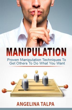Cover of Proven Manipulation Techniques To Get Others To Do What You Want (NLP, Mind Control and Persuasion)