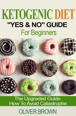 Cover of the book Ketogenic Diet "Yes & No" Guide For Beginners by Christian H.Godefroy