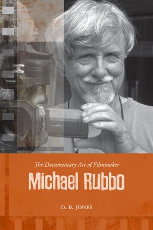 Cover of the book The Documentary Art of Filmmaker Michael Rubbo by Professor P. V. Ntintili
