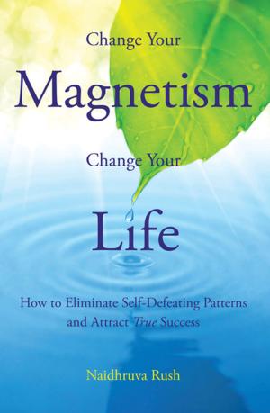 Cover of the book Change Your Magnetism, Change Your Life by Cynthia Freeman