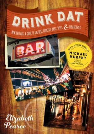 Cover of the book Drink Dat New Orleans: A Guide to the Best Cocktail Bars, Neighborhood Pubs, and All-Night Dives by Kim Sunée, Seung Hee Lee