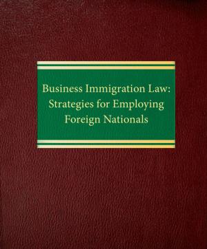 Cover of the book Business Immigration Law: Strategies for Employing Foreign Nationals by Julius J. Marke